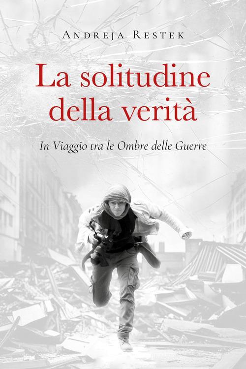 LA SOLITUDINE DELLA VERITÀ - Andreja Restek - Tutto il mondo è paese Pino Torinese